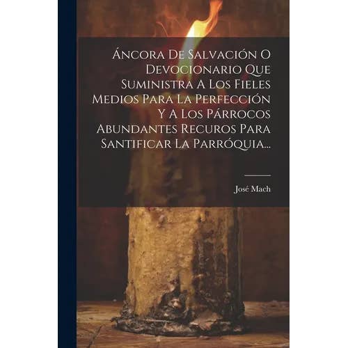 Books by splitShops - Wholesale Book - Adult - Áncora De Salvación O Devocionario Que Suministra A Los Fieles Medios Para La Perfección Y A Los Párrocos Abundantes Recuros Para Santificar La Parróq - Paperback