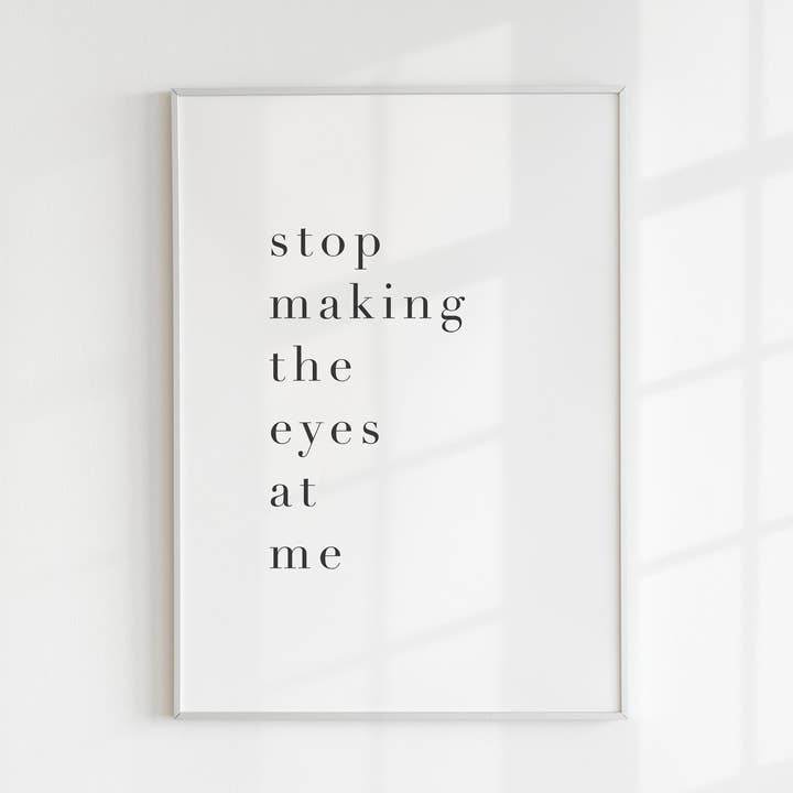 Sluta göra ögonen på mig skriva ut för wholesale av Kalm Lettering