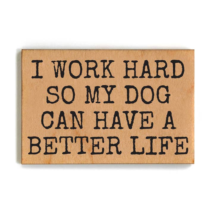 Driftless Studios - Vente Aimants - Je travaille dur pour que mon chien puisse avoir une vie meilleure Magnets0