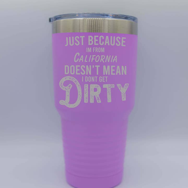 Just Because I'M From California Tumbler for wholesale by The Dirty Cowgirl Apparel