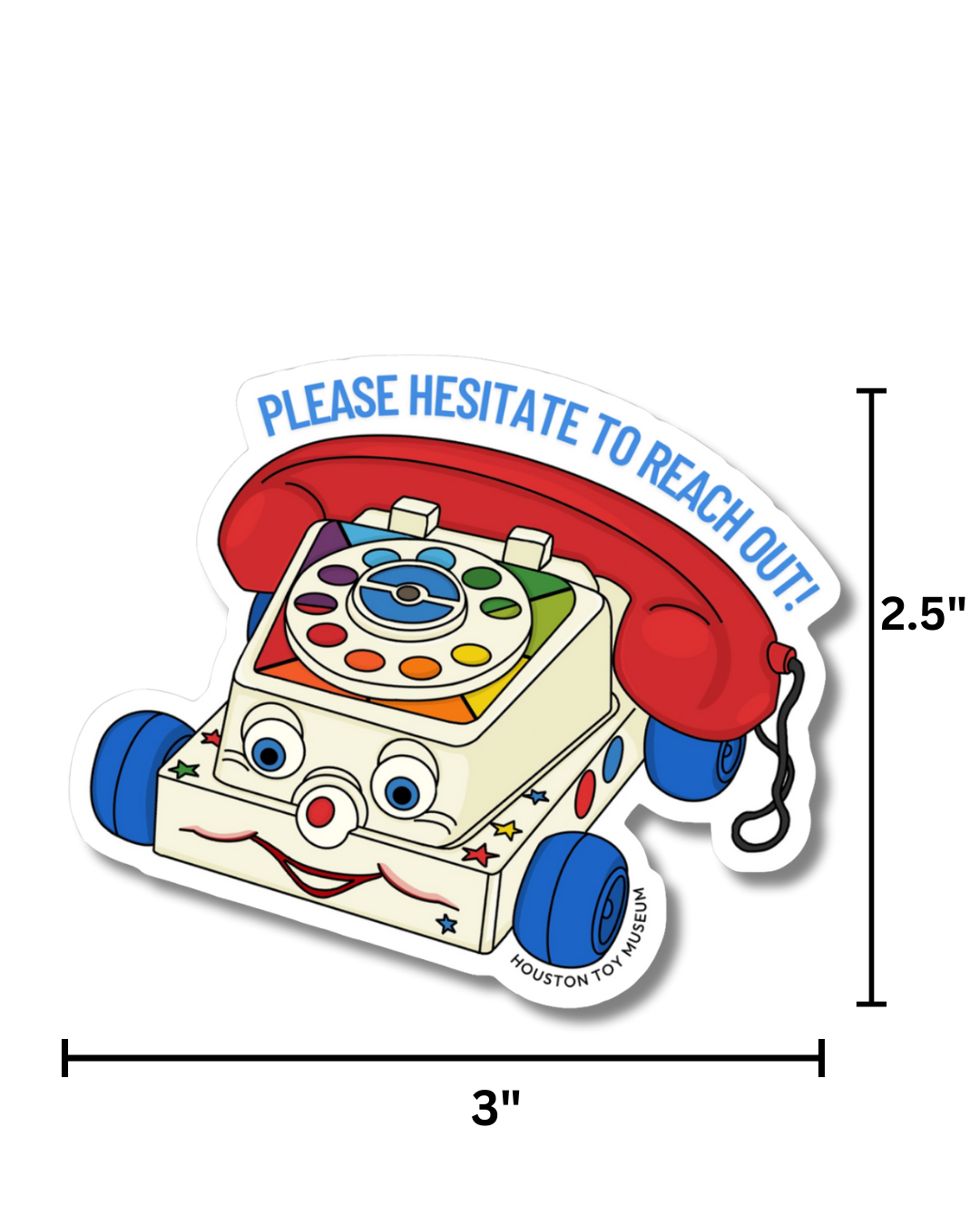 Houston Toy Museum - Wholesale Sticker - "Please Hesitate to Reach Out" Chatter Phone Sticker1