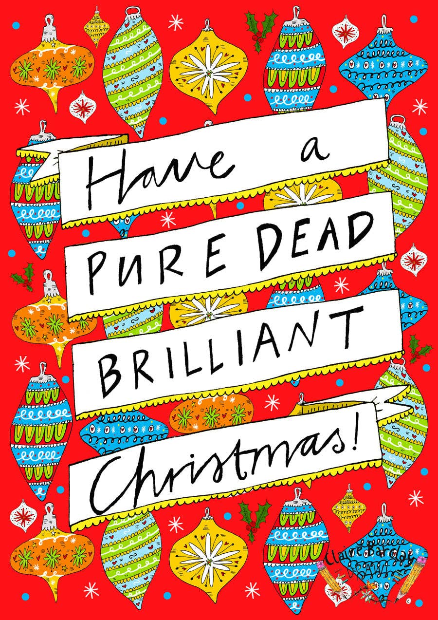 Claire Barclay Draws - Wholesale Ornament - Have a Pure Dead Brilliant Christmas! Xmas Bauble2