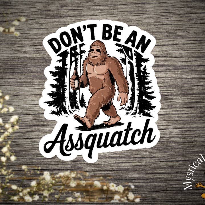Mystical Monkey Toes - Wholesale Sticker - Funny Don't Be An Assquatch Vinyl Sticker