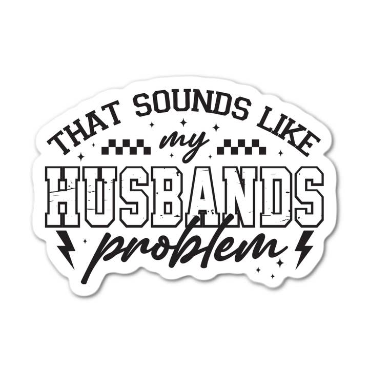 Stick-It Expressions - Wholesale Phone & Laptop Stickers - The Sounds Like My Husbands Problem0