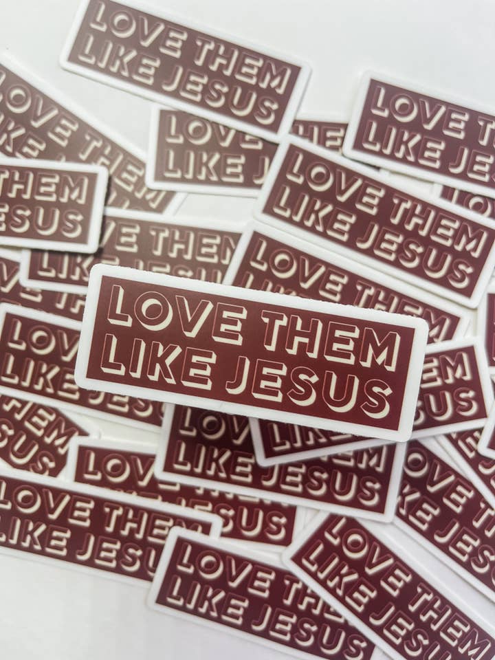 Love Them Like Jesus Waterproof Sticker for wholesale by HH and Grace Co