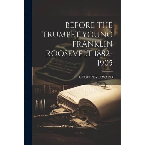 Books by splitShops - Wholesale Book - Adult - Before the Trumpet Young Franklin Roosevelt 1882-1905 - Paperback
