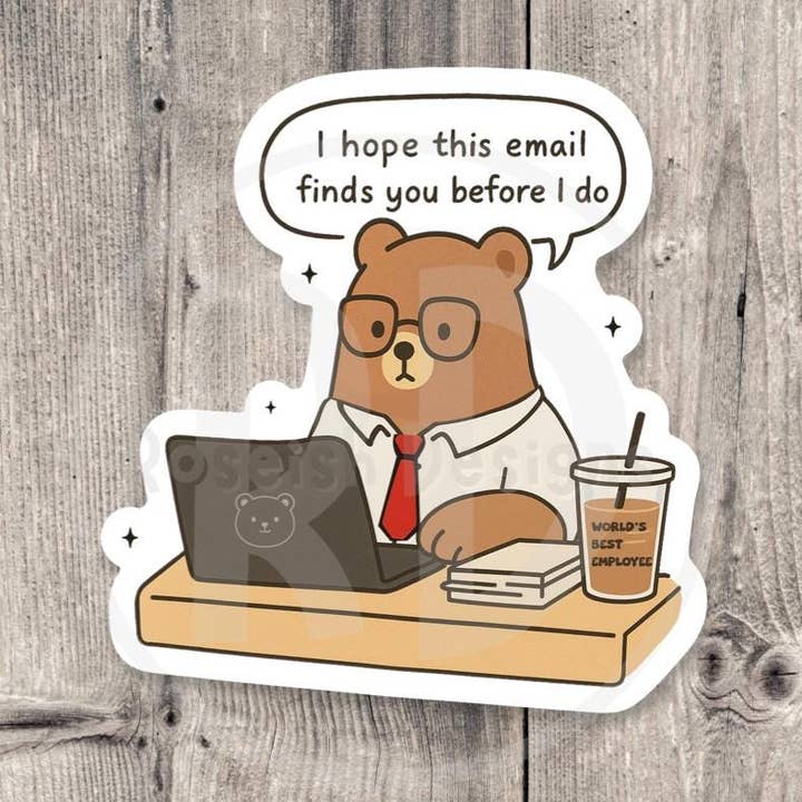 I Hope This Email Finds You Before I Do Sticker, funny millennial sticker, coworker gift, relatable work stickers, offensive bear for wholesale by Roseish Designs