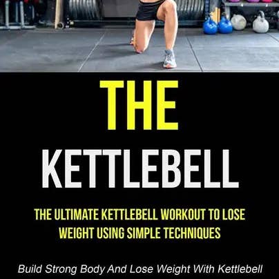 Books by splitShops - Wholesale Book - Adult - The Kettlebell: The Ultimate Kettlebell Workout To Lose Weight Using Simple Techniques (Build Strong Body And Lose Weight With Kettlebell) - Paperback0