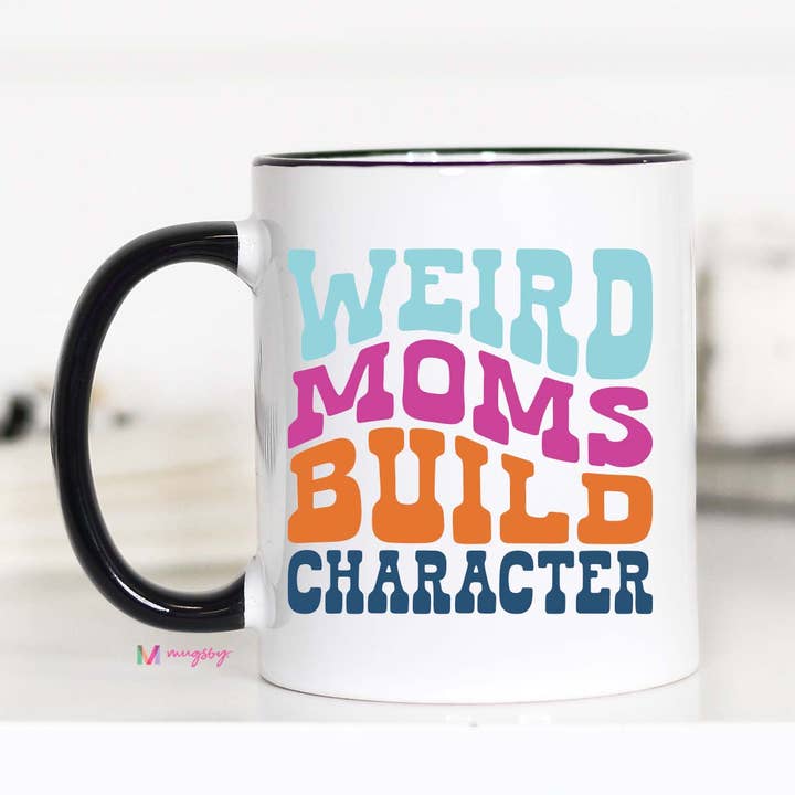 Weird Moms Build Character Mother's Day Mug for wholesale by Mugsby