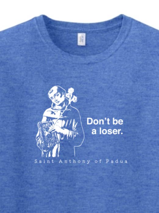 Don't Be a Loser - St. Anthony of Padua Adult T-Shirt for wholesale by Sock Religious