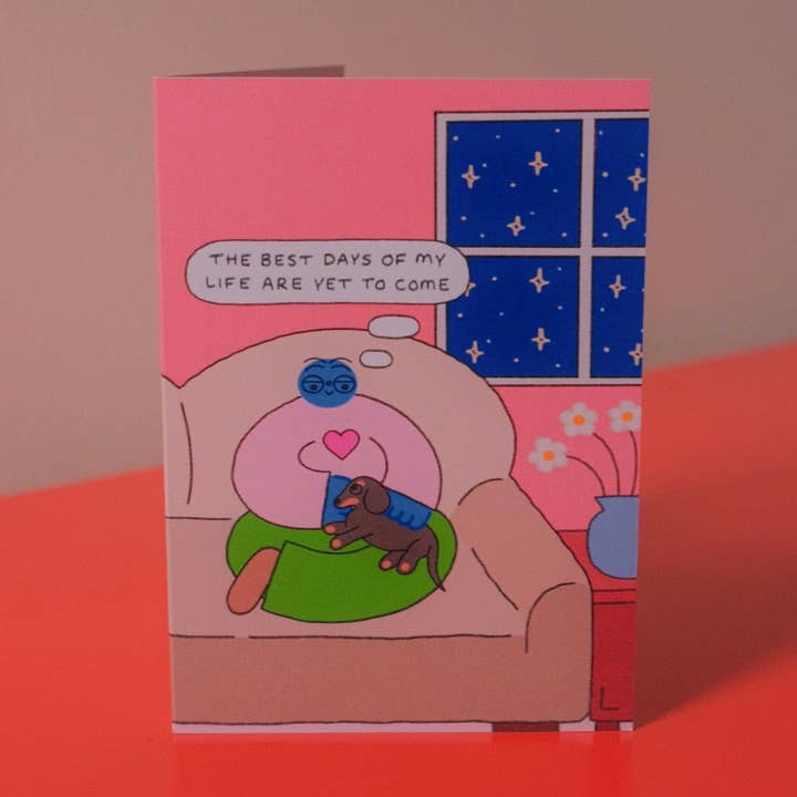 The Best Days Of My Life Are Yet To Come Card for wholesale by Orange Juice For Dinner