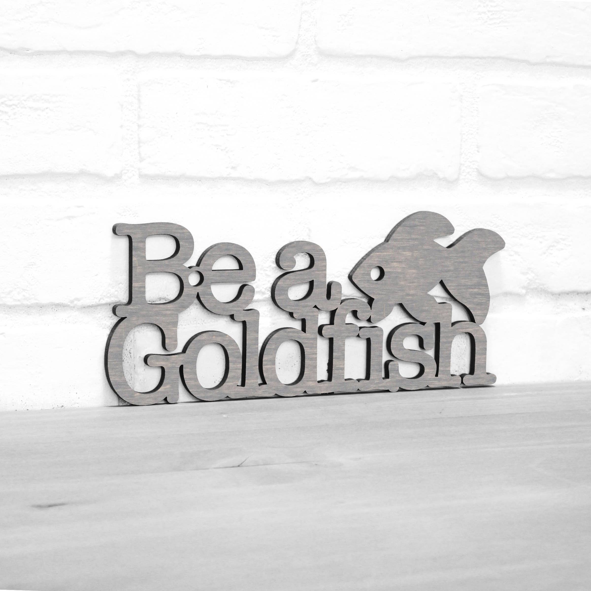 Spunky Fluff - Wholesale Wall Sign - Be A Goldfish Inspirational Ted Lasso Wood Quote Sign16