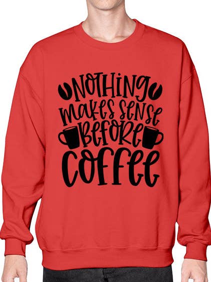 nichts ergibt Sinn vor Kaffee 1445# - Kaffee-Sweatshirt - Crew für den Großhandel von tshirt unlimited