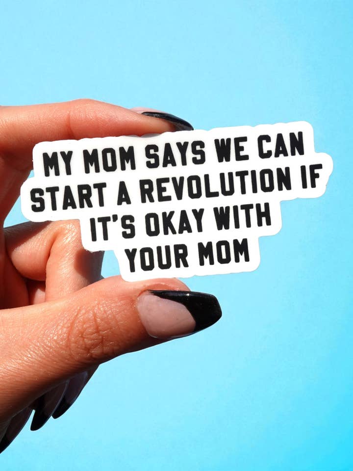 My Mom Says We Can Start a Revolution – Funny Vinyl Sticker for wholesale by Untamedego LLC