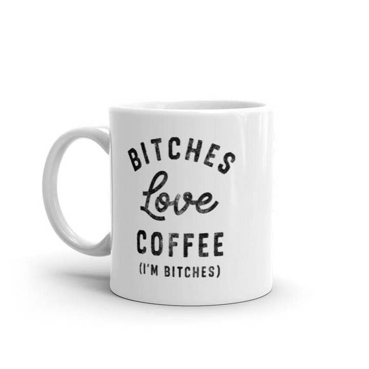 White Bitches Love Coffee Mug Funny Sarcastic Offensive Caffeine Lovers Novelty Cup-11oz for wholesale on Faire