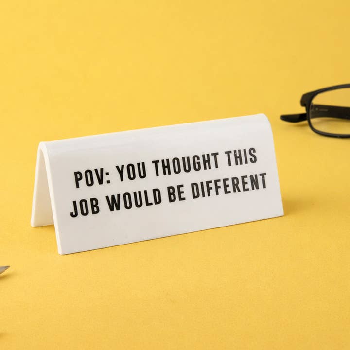 'POV: You Thought This Job Would...' White Acrylic Desk Sign for wholesale by CGB Giftware