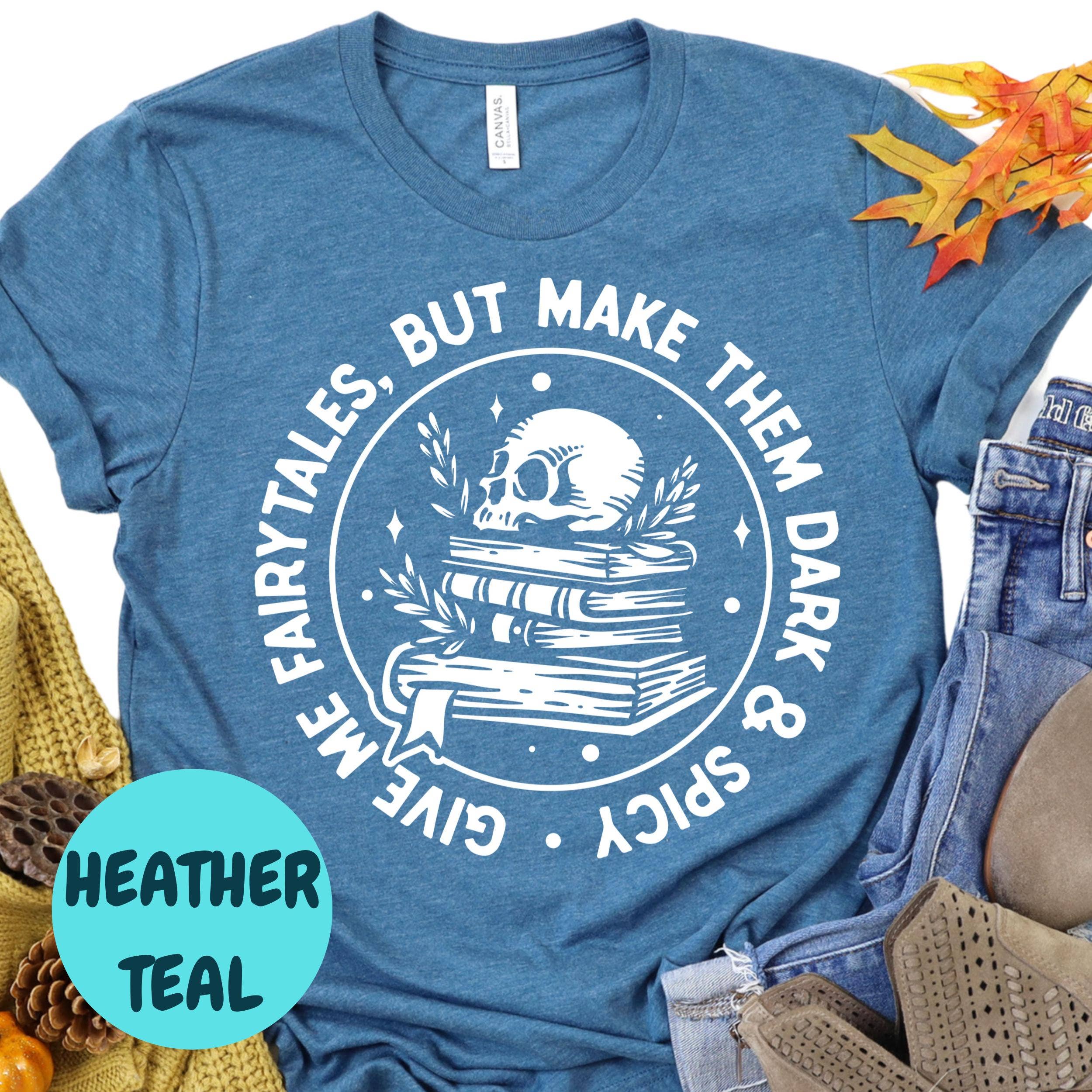 Epic Life  - Designed – wholesale T-shirt (graphic) – women's – Dark and Spicy Fairytales Shirt, Give Me Fairytales Book Tee, Spicy Fantasy Reader Shirt, Skull Bookish T-Shirt, Dark Romance Gift5