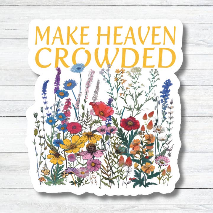 Make Heaven Crowded – Wildflower Vinyl Sticker for wholesale by SE Art and Designs