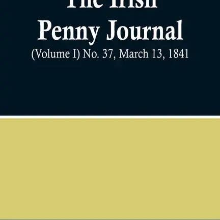 Books by splitShops - Wholesale History & Geography Book - The Irish Penny Journal, (Volume I) No. 37, March 13, 1841 - Paperback