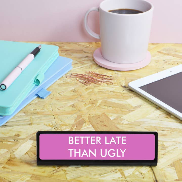 Flamingo Candles - Wholesale Desk/Tabletop Sign - Better Late Than Ugly Desk Plate Sign