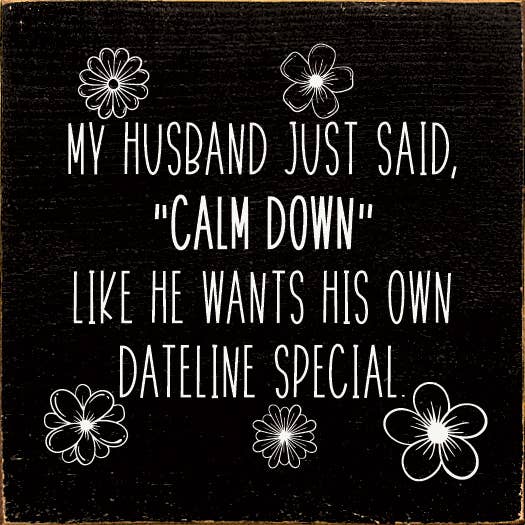 SAWDUST CITY - Wholesale Bord/bordje - Mijn man zei net, „rustig aan”, hij wil zijn eigen Dateline2