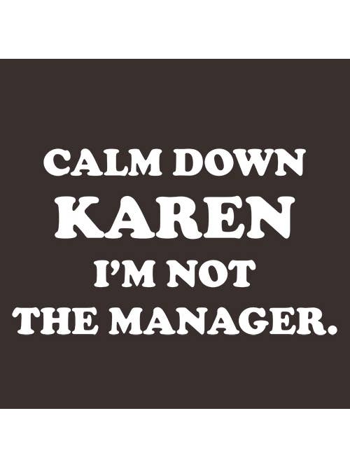 Feelin Good Tees - Wholesale Screen Printed T-Shirt - Unisex - Calm Down Karen I'm Not The Manager6