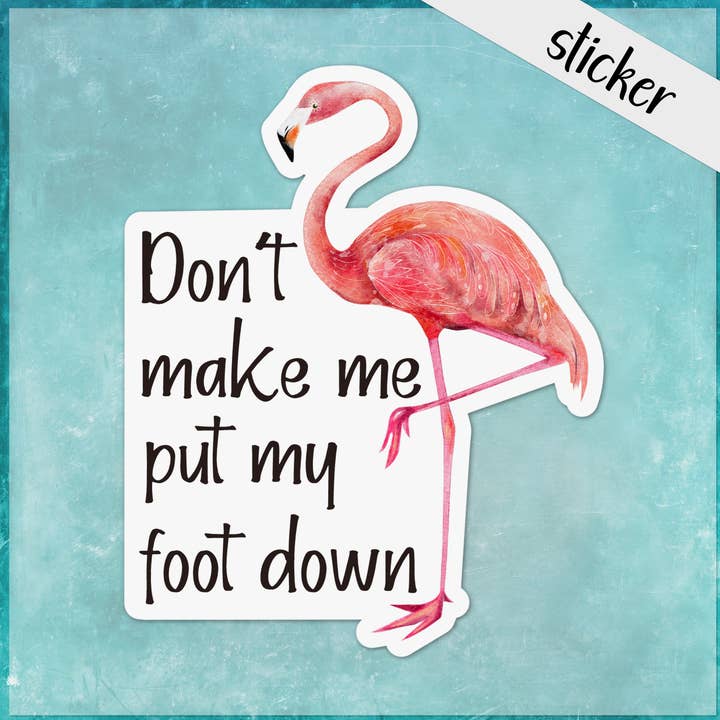 Don’t Make Me Put My Foot Down, Funny Flamingo Sticker for wholesale by CandiMaker