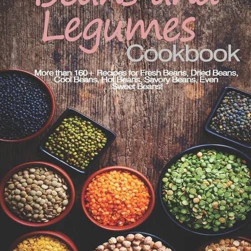Books by splitShops - Wholesale Cookbooks & Food - Beans and Legumes Cookbook: More than 160 Recipes for Fresh Beans, Dried Beans, Cool Beans, Hot Beans, Savory Beans, Even Sweet Beans! - Paperback