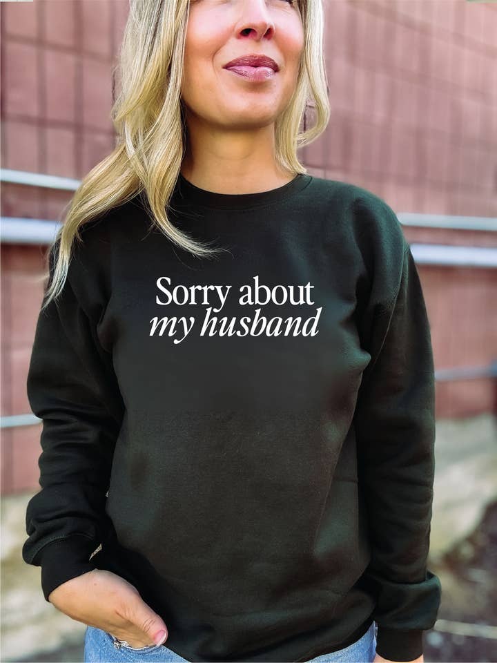 Sorry about my Husband Cozy Crew Neck Sweater for wholesale by Blonde Ambition | Jewelry | Valentines Gift & Sweaters