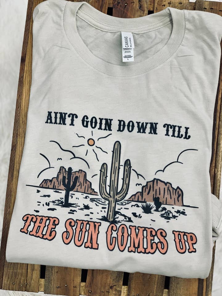 Ain't goin down til the sun comes up for wholesale by The leopard shack