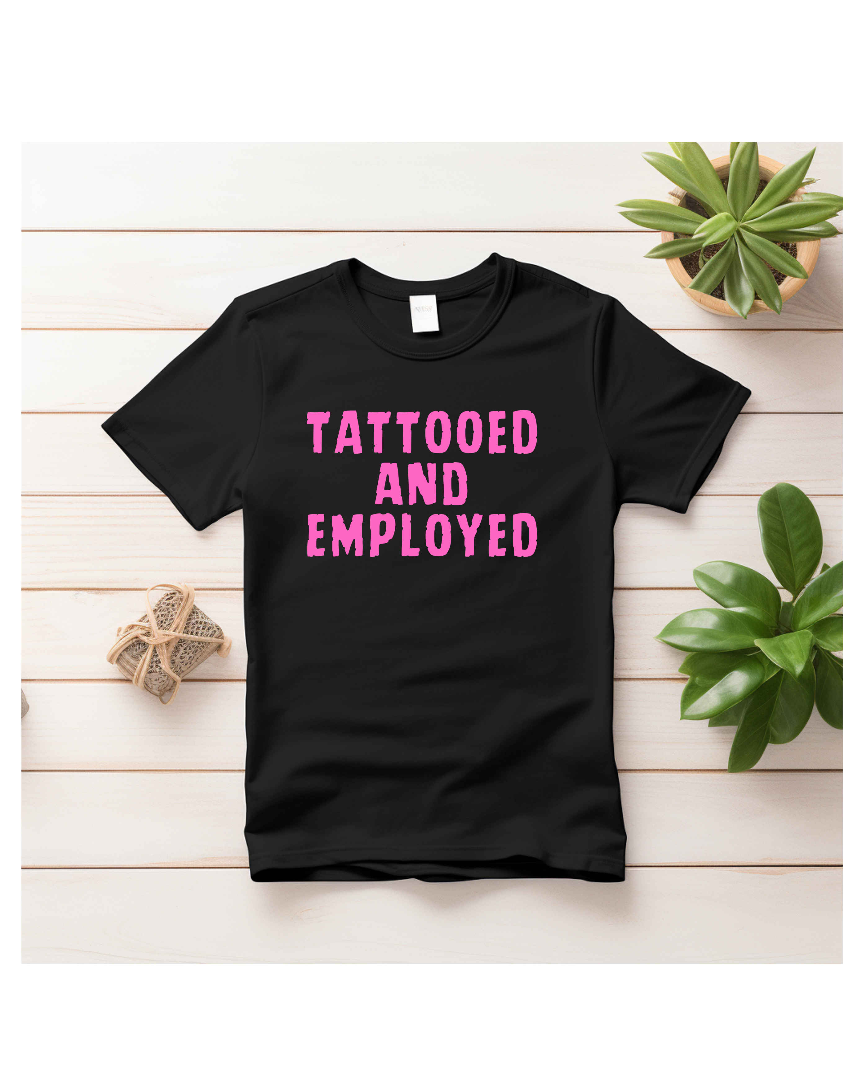 Styled by Life Designs - Wholesale Screen Printed T-Shirt - Women's - Fun Trendy Tattoo tees - Tattooed and Employed1