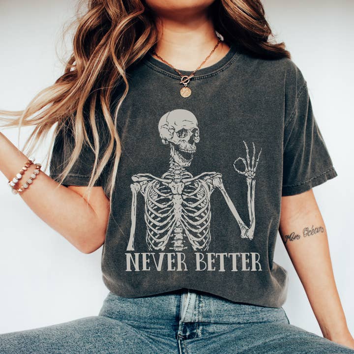 Never Better Skeleton, Funny, Retro, Aesthetic, Vintage, Comfort Colors Tshirt for wholesale by Refinery Number One LLC
