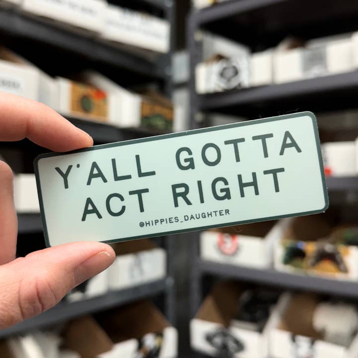 Y'all gotta act right // sticker for wholesale by Hippie’s Daughter