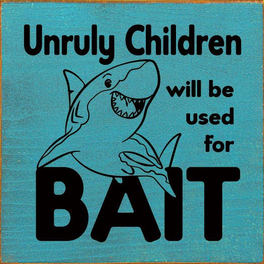 SAWDUST CITY - Wholesale Sign - Unruly children will be used for bait - Wood Sign7