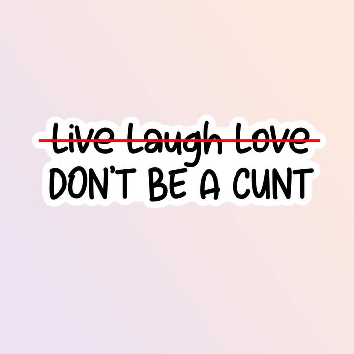Live Laugh Love Don't Be A Cunt Sticker, Adult Humor for wholesale by Sorry Not Sorry Co