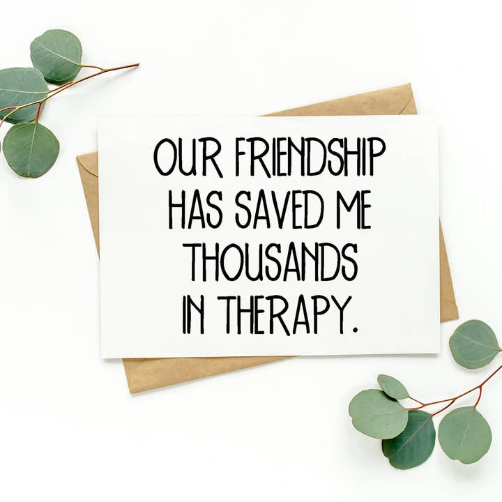 Our Friendship Has Saved Me Thousands In Therapy Card for wholesale by PartyHappier