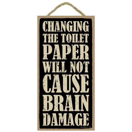 Das Wechseln des Toilettenpapiers verursacht keine Gehirnschäden. 5" x 1 für den Großhandel von SJT Enterprises, Inc.