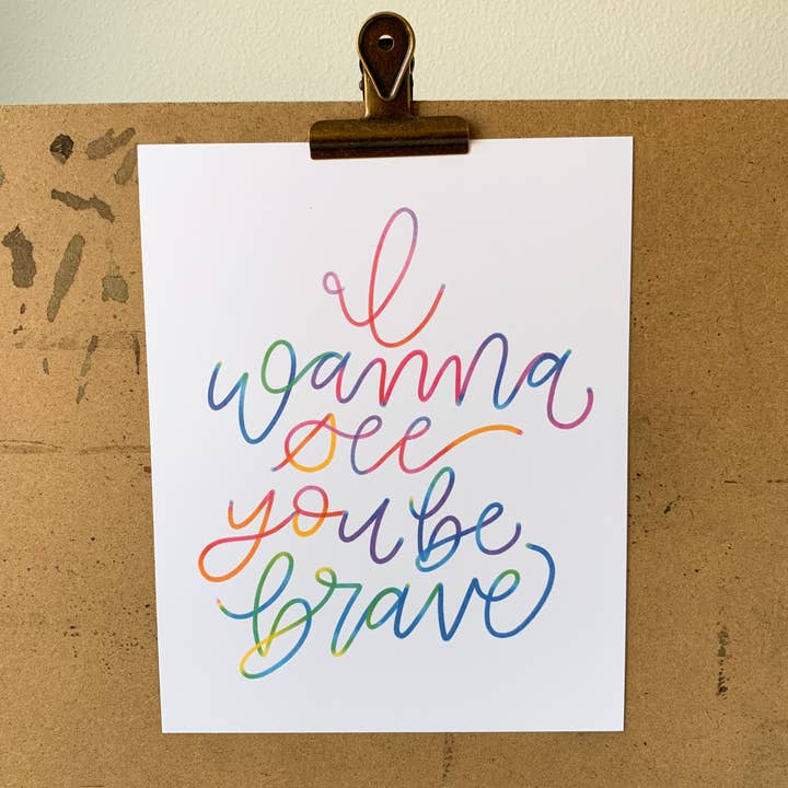 I Wanna See You Be Brave Rainbow Print for wholesale by Sincerely Sheri Shop