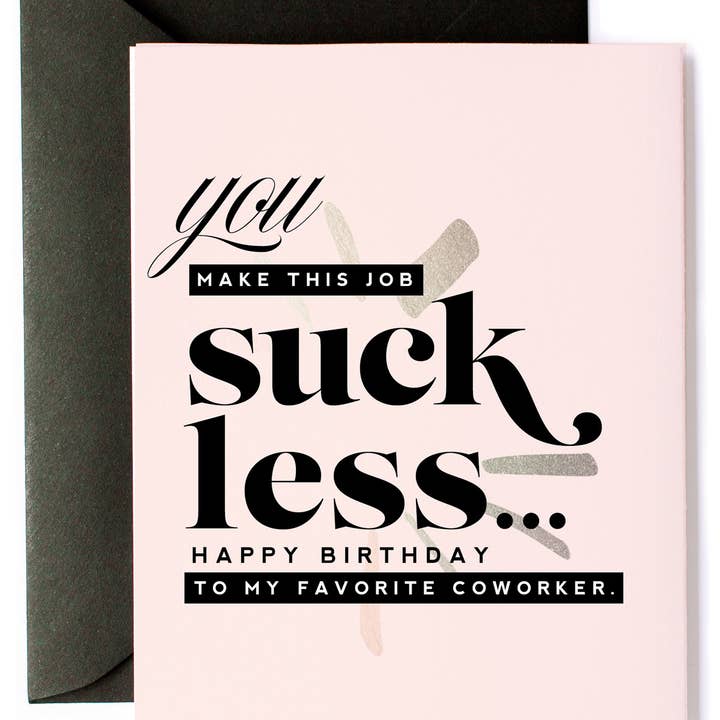 Kitty Meow Boutique - Wholesale Birthday Card - You Make This Job Suck Less - Funny Coworker Greeting Card
