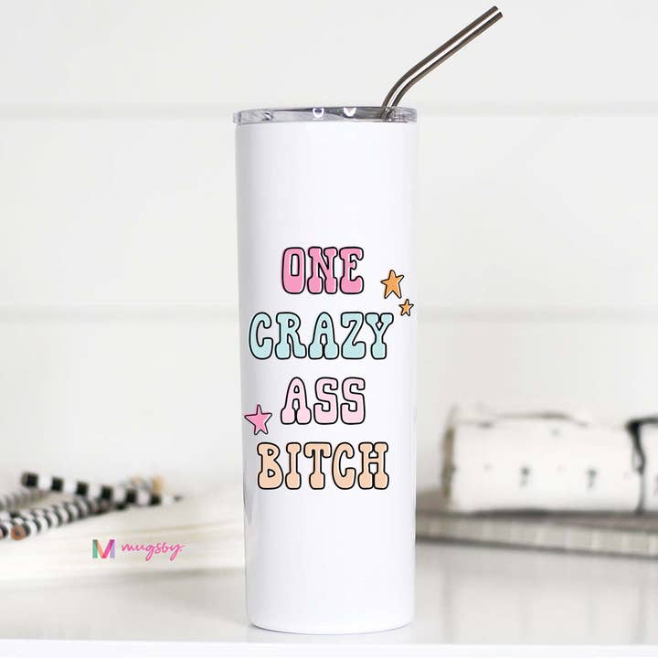 One Crazy Bitch Funny Stainless Steel Tall Travel Cup for wholesale by Mugsby