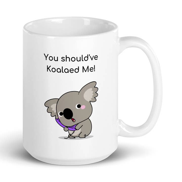 Mug Koala amusant Should 've Koalaed Me, mugs Koala Bear, cadeaux Koala pour la vente par Quality Content LLC dba Koality Kontent