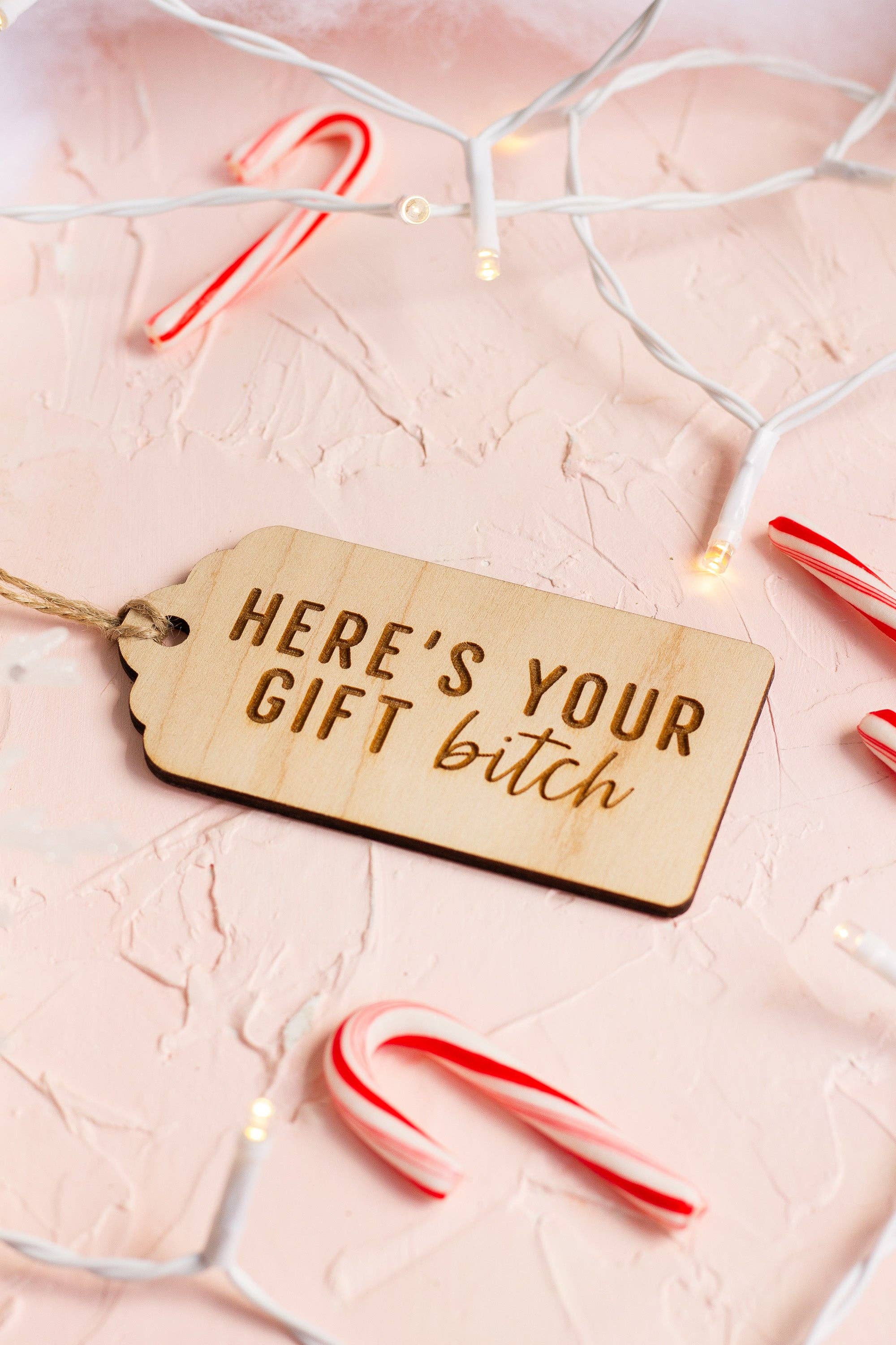 The Print Pantry - Wholesale Gift Tag - "Here's Your Gift Bitch" Wooden Gift Tag4