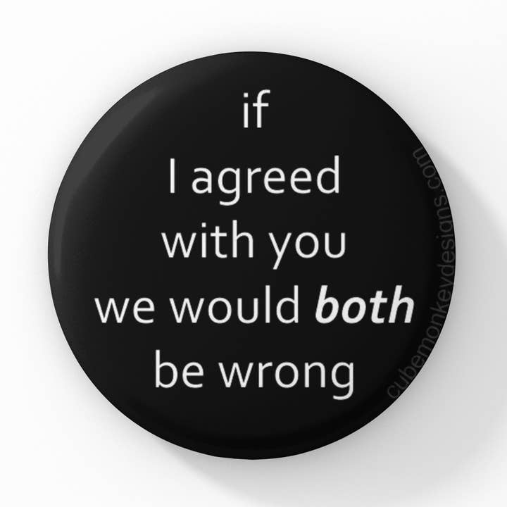 Ambos estaríamos equivocados: botón de 1.5 pulgadas para venta al por mayor de Cube Monkey Designs