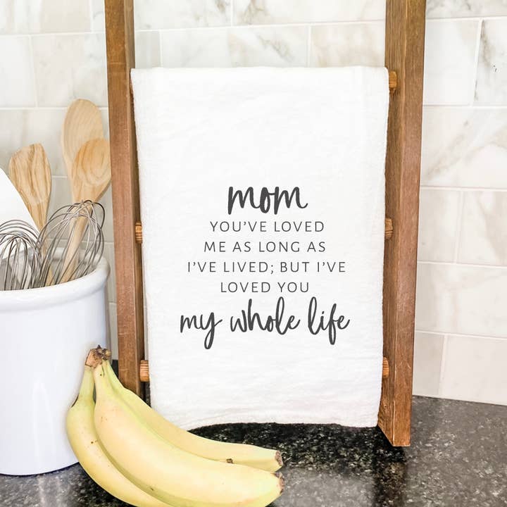 Indigo Tangerine - Wholesale Tea Towel - Mom / Mommy Loved You My Whole Life - Mother's Day Tea Towel