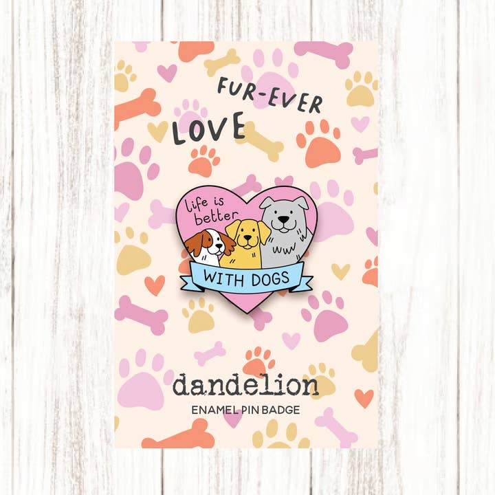 Life is better with dogs - Pin Badge for wholesale by Dandelion Stationery
