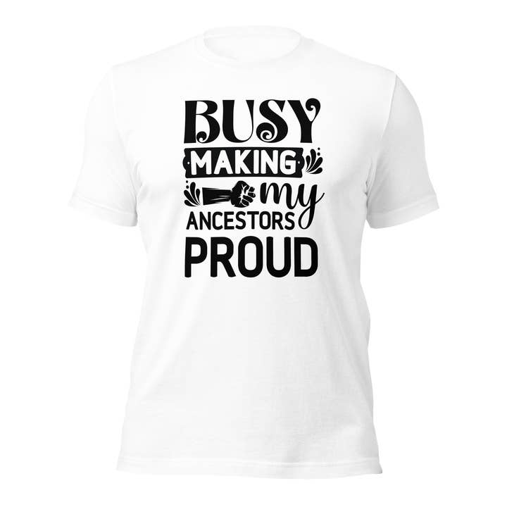 Camiseta unisex Busy Making My Ancestors Proud para venta al por mayor de Black and Gifted LLC