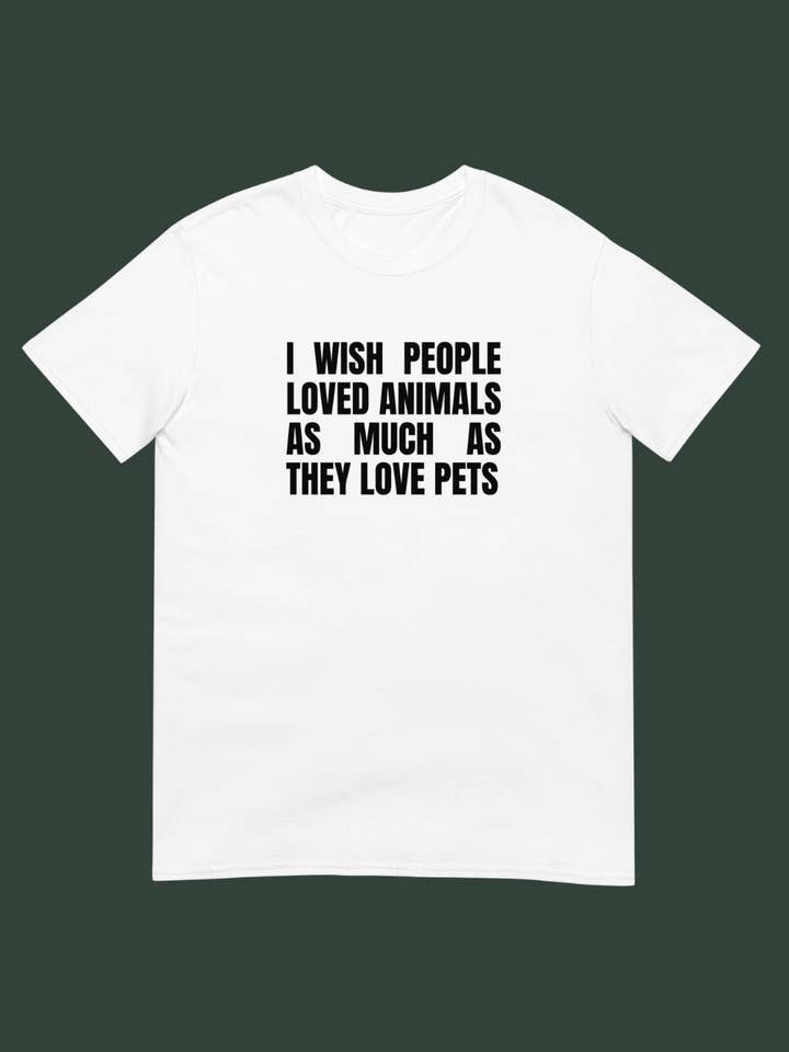I Wish People Loved Animals Unisex T-Shirt for wholesale by Plant Babes