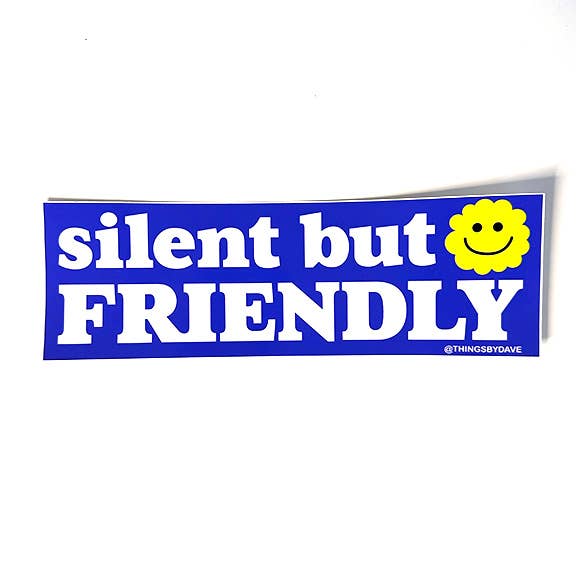 SILENT BUT FRIENDLY Bumper Sticker for wholesale by Things By Dave