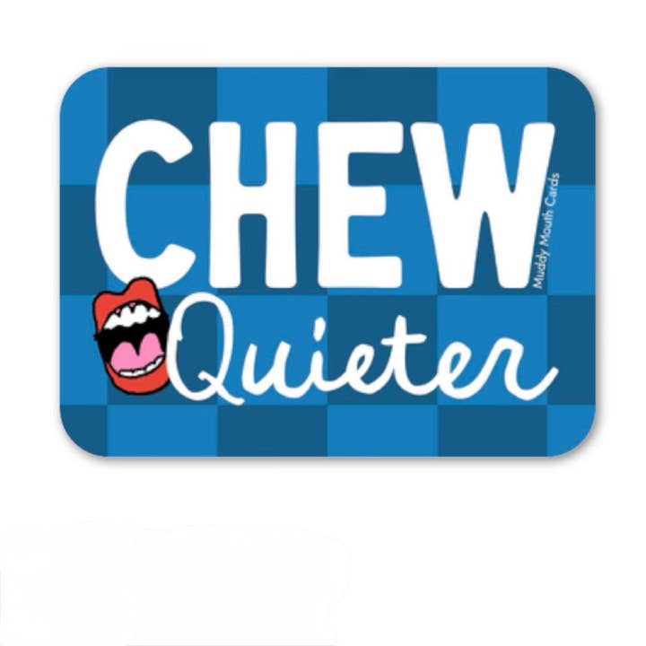 Chew Quieter vinyl sticker for wholesale by Muddy Mouth Cards