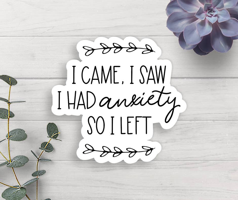 Expression Design Co - Wholesale Sticker - I Came I Saw I Had Anxiety So I Left Vinyl Sticker